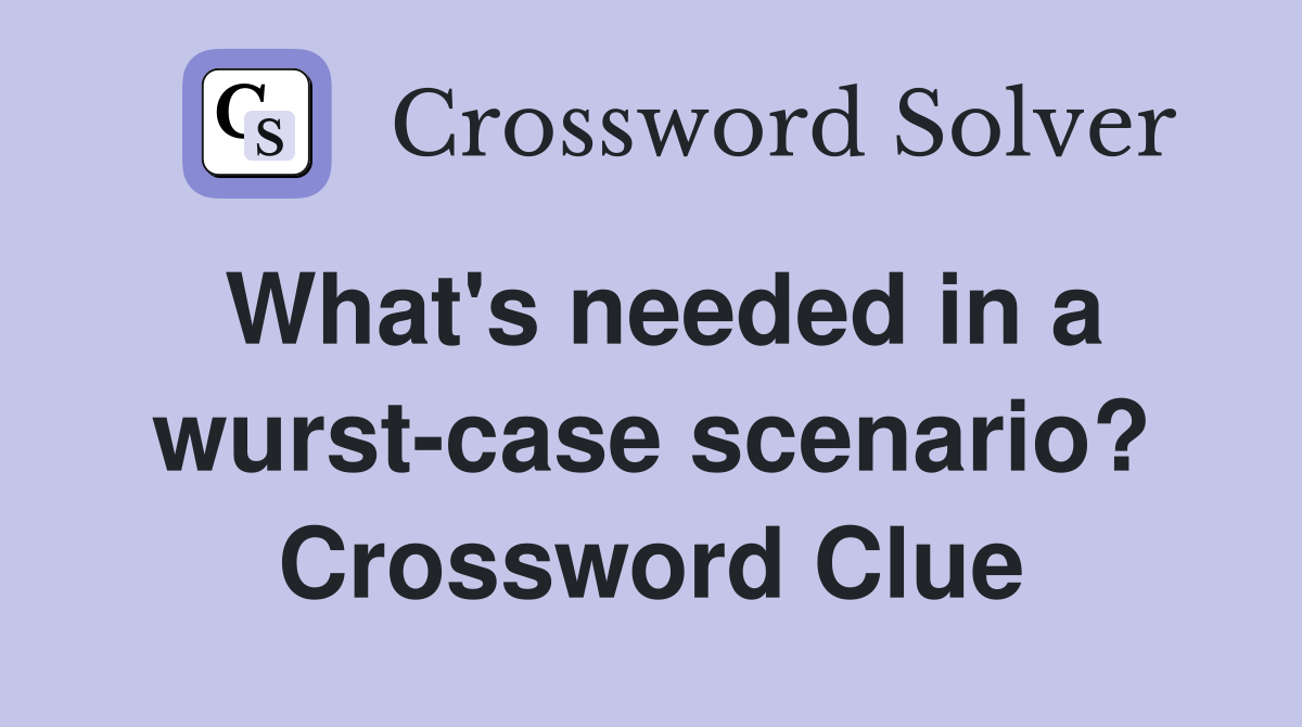 What's needed in a wurst-case scenario? Crossword Clue