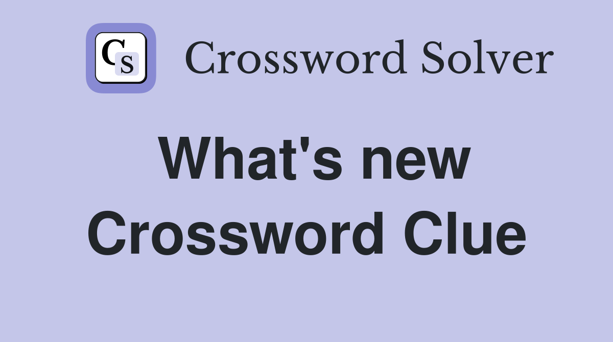 What's new Crossword Clue