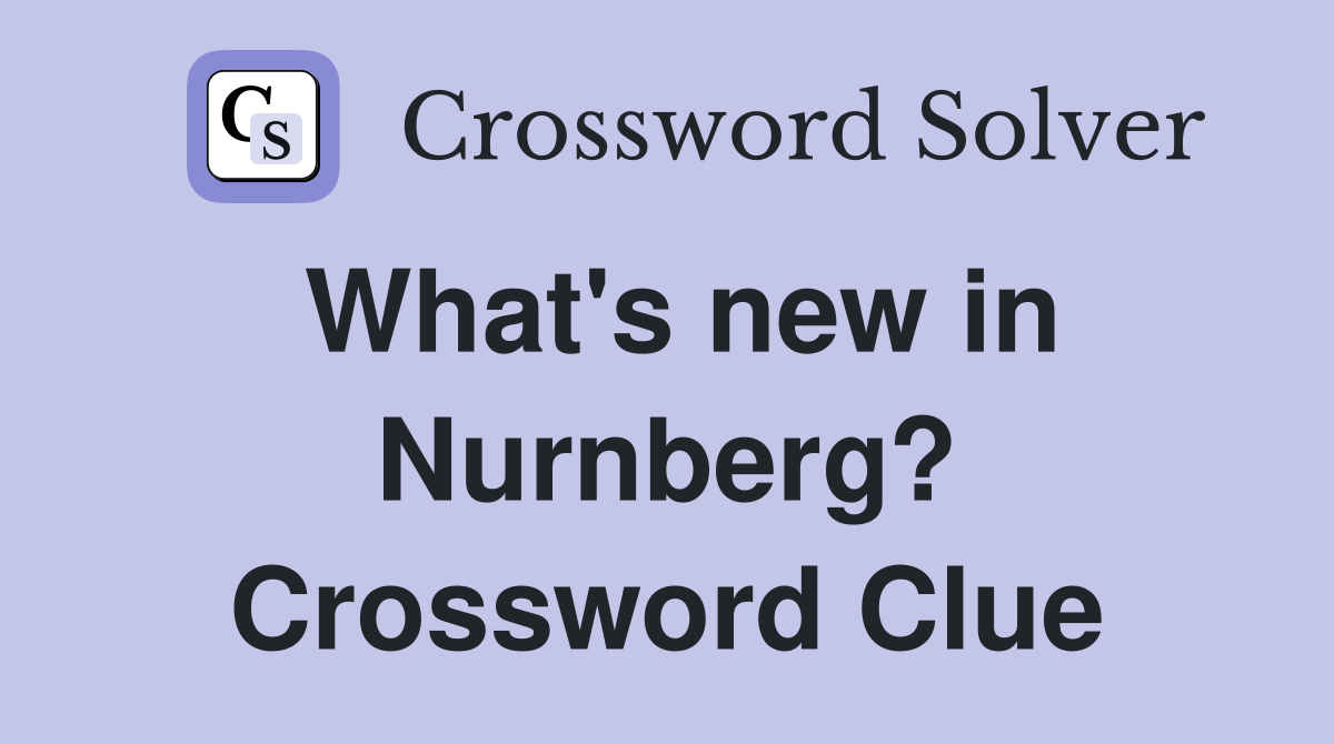 What's new in Nurnberg? Crossword Clue