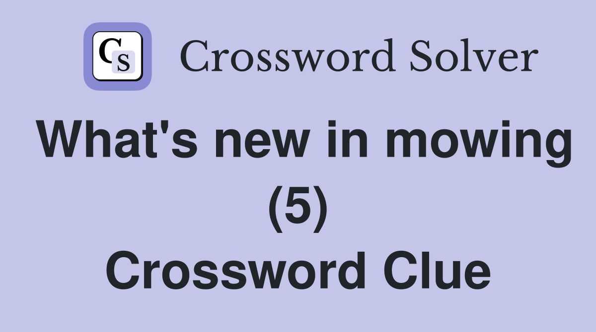 What's new in mowing (5) Crossword Clue