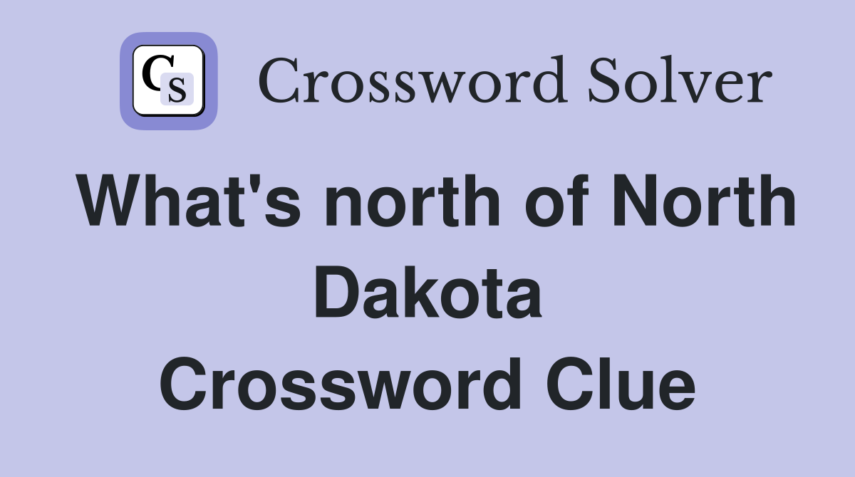 What's north of North Dakota Crossword Clue