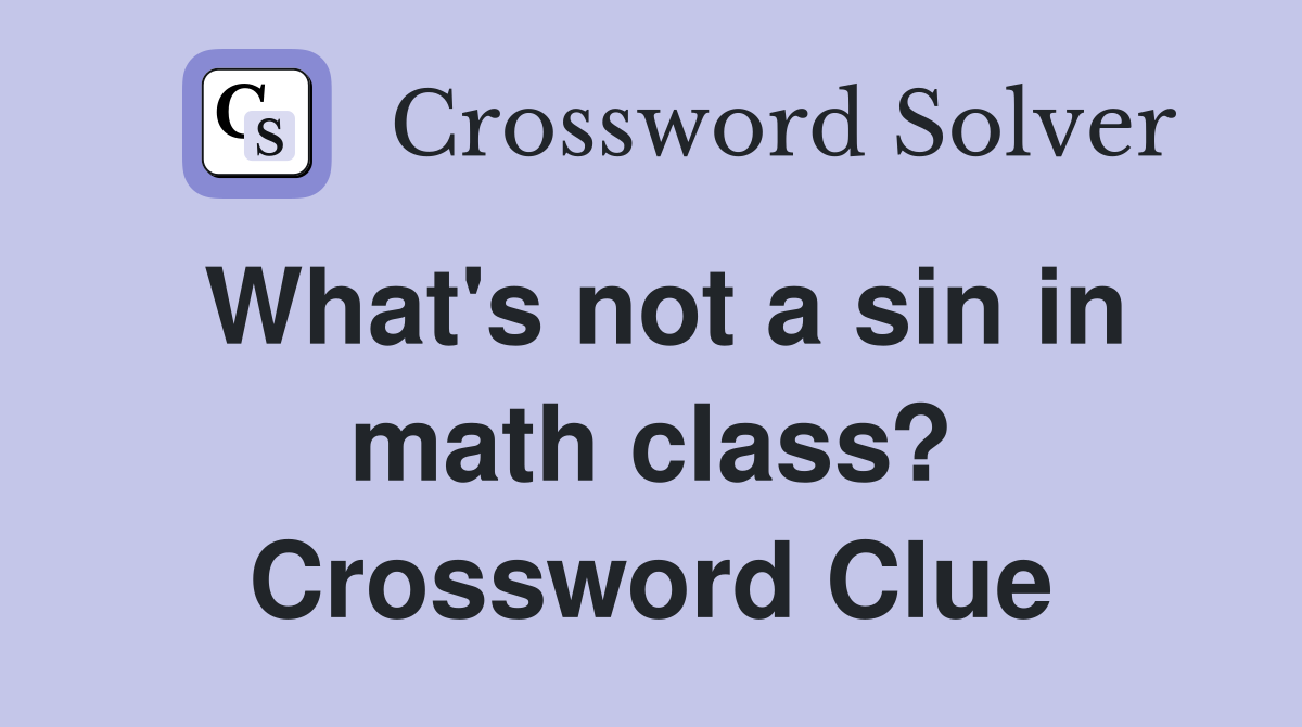 What's not a sin in math class? Crossword Clue