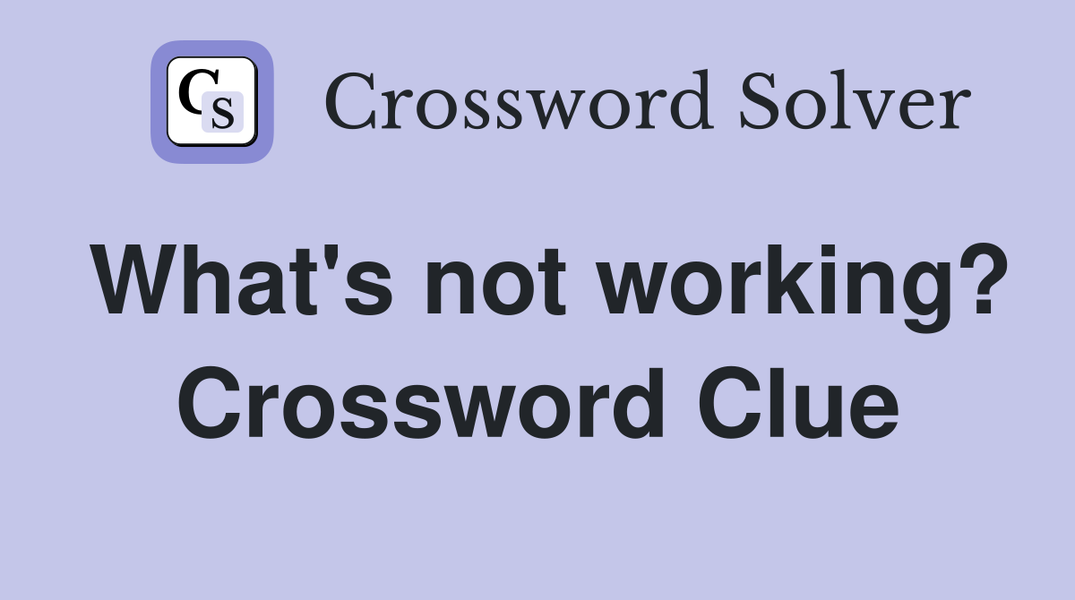 What's not working? Crossword Clue