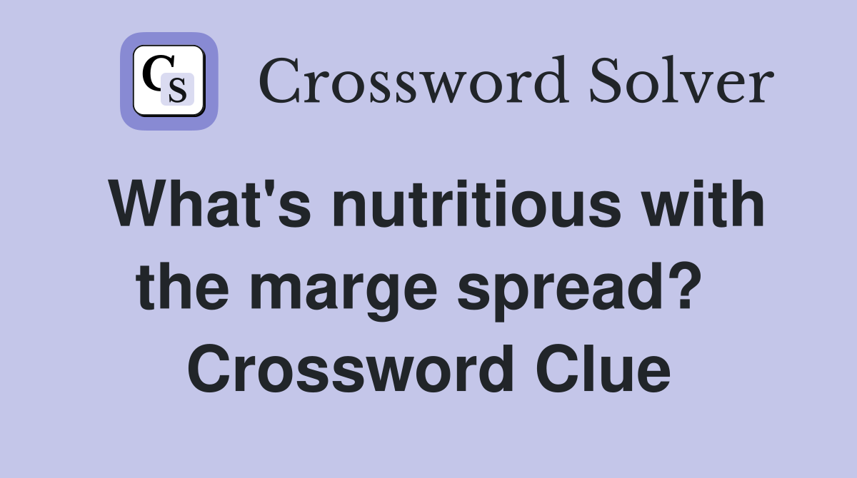 What's nutritious with the marge spread?  Crossword Clue