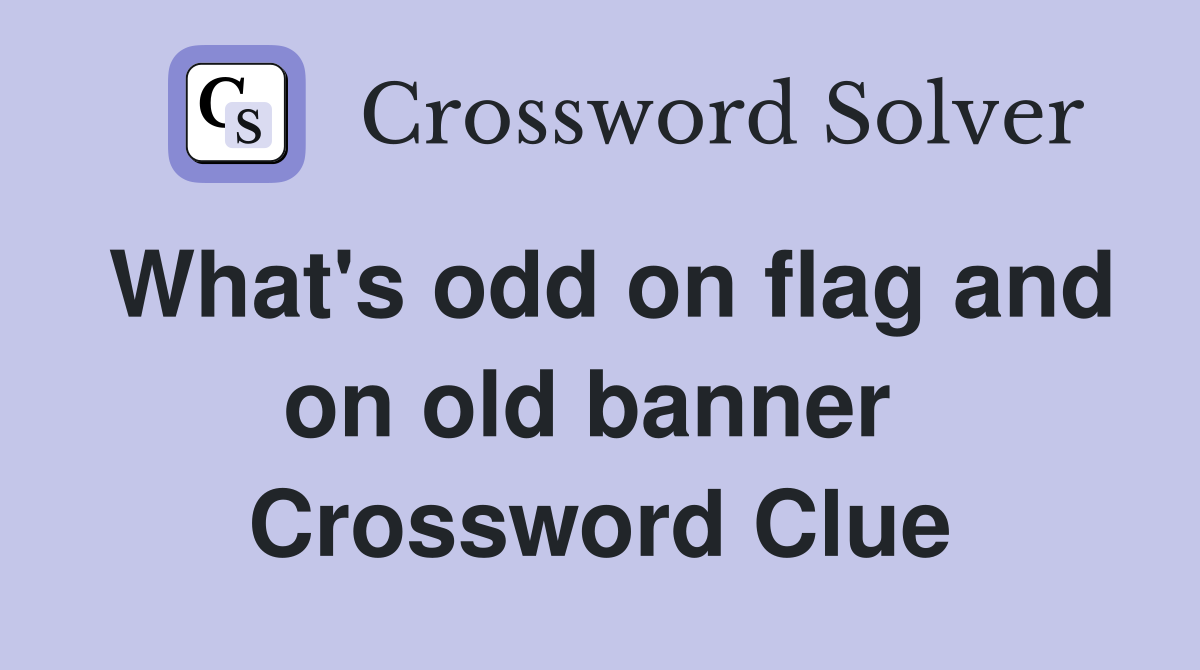 What's odd on flag and on old banner  Crossword Clue