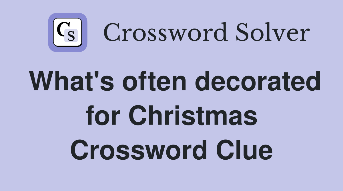 What's often decorated for Christmas Crossword Clue