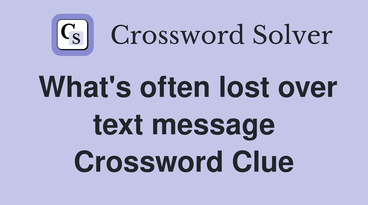 What's often lost over text message Crossword Clue
