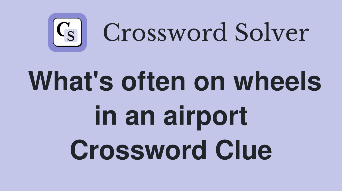 What's often on wheels in an airport Crossword Clue