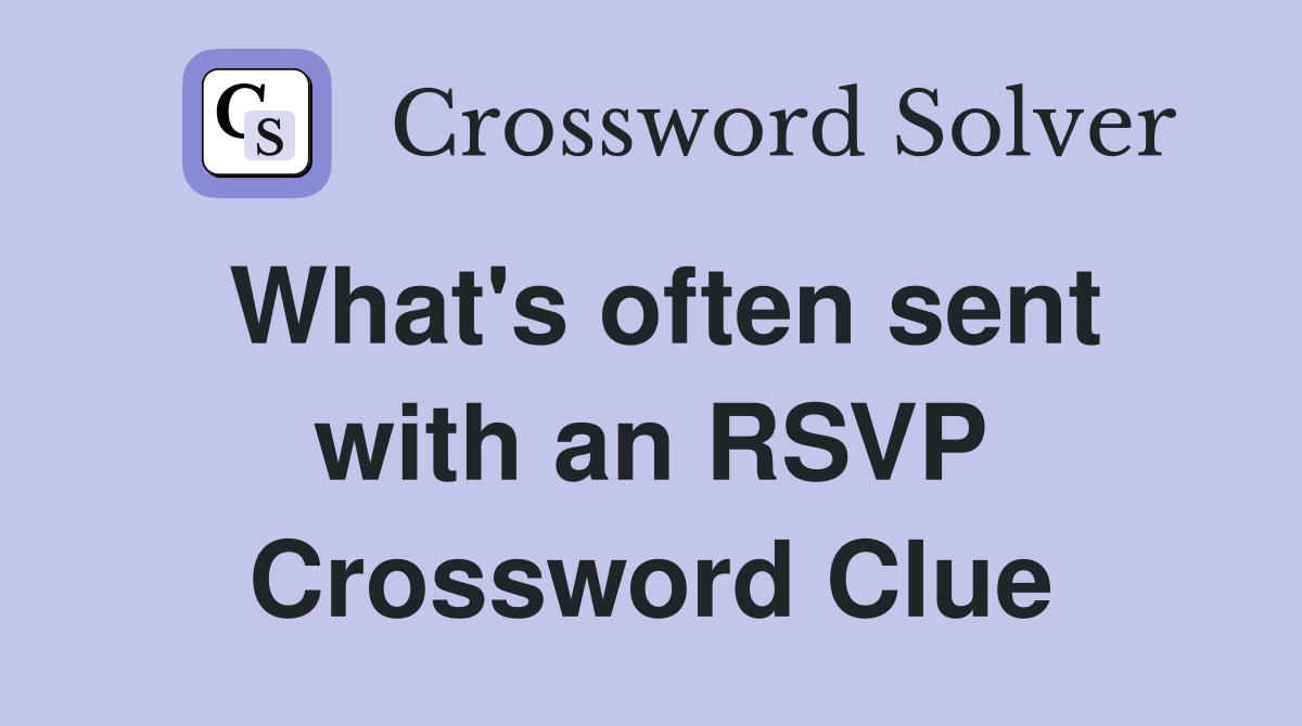 What's often sent with an RSVP Crossword Clue