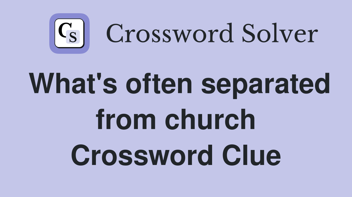 What's often separated from church Crossword Clue