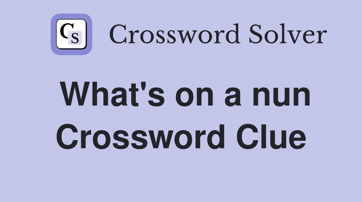 What's on a nun Crossword Clue