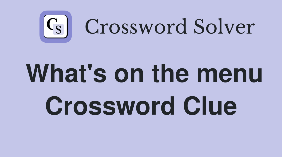 What's on the menu Crossword Clue