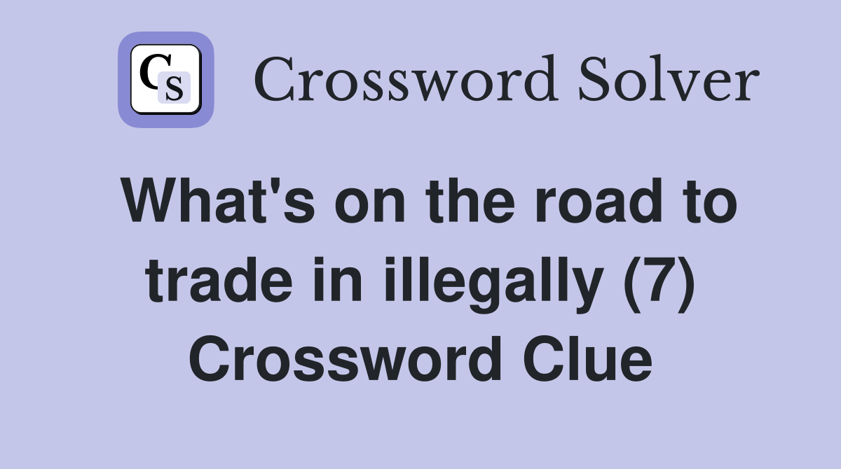 What's on the road to trade in illegally (7) Crossword Clue