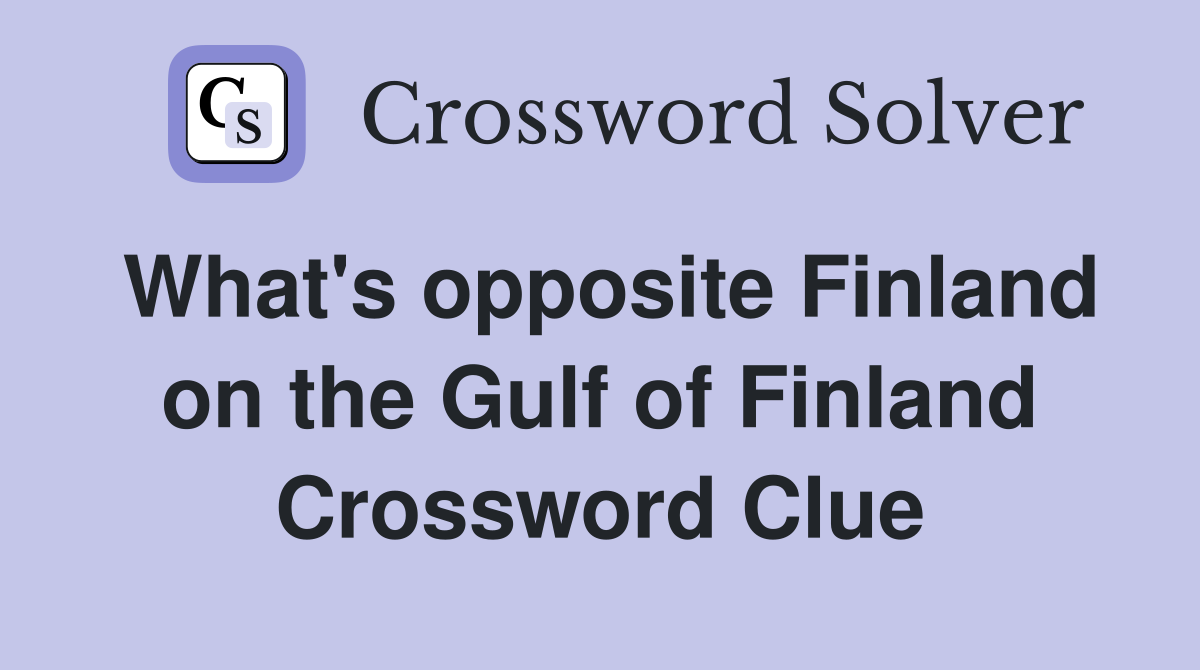 What #39 s opposite Finland on the Gulf of Finland Crossword Clue Answers