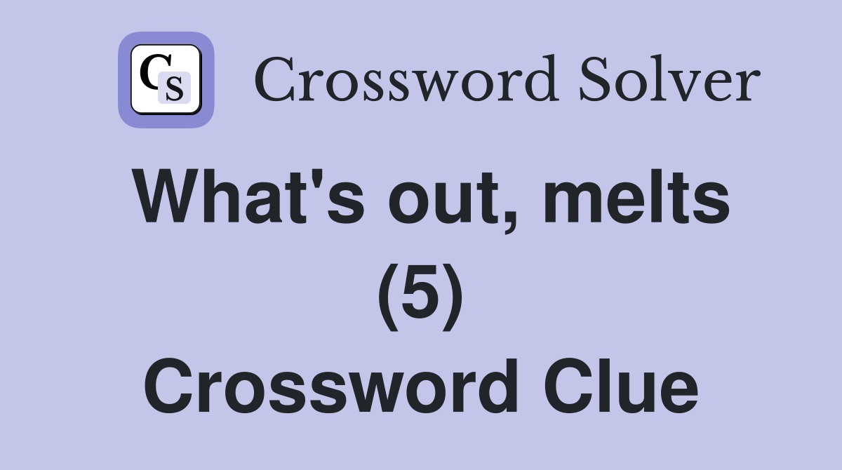 What's out, melts (5) Crossword Clue