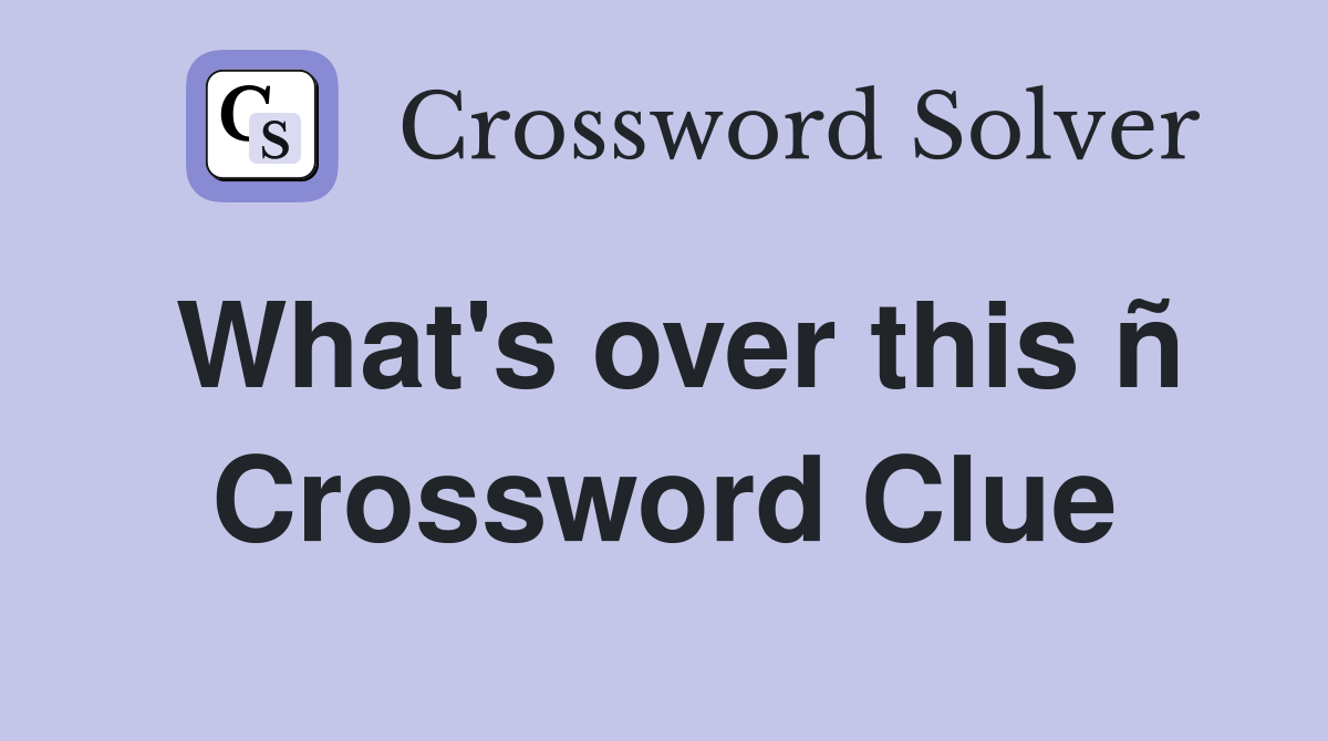 What's over this ñ Crossword Clue