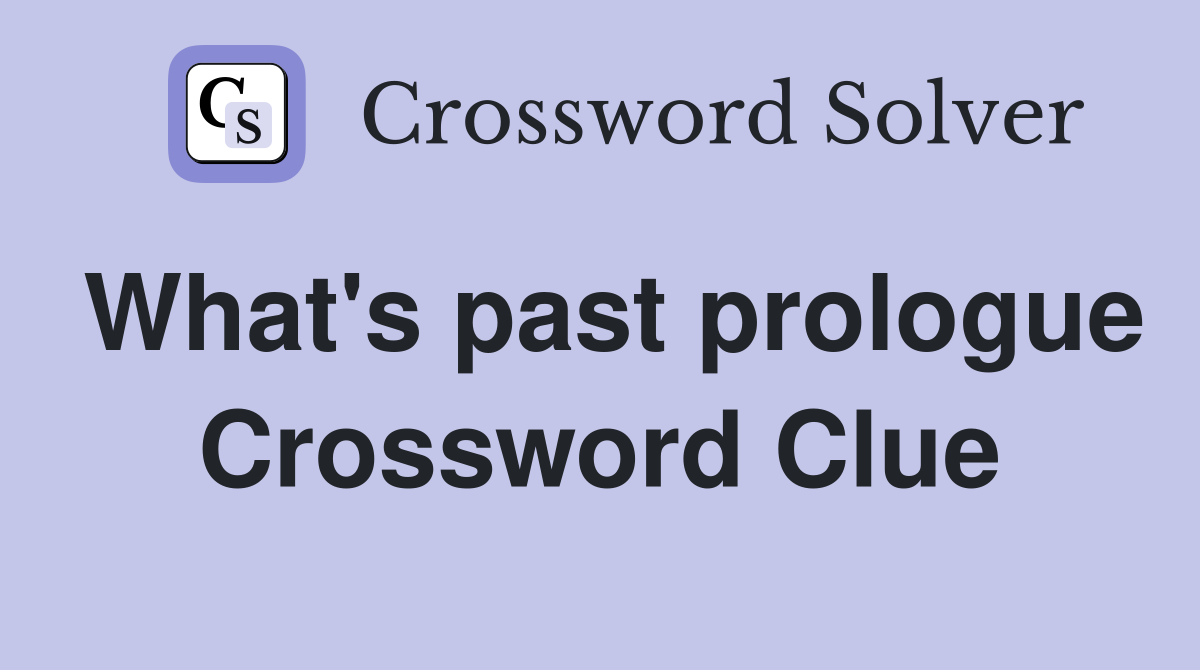 What's past prologue Crossword Clue
