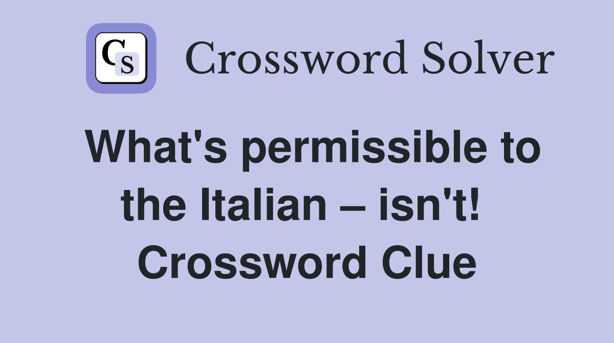 What's permissible to the Italian – isn't!  Crossword Clue
