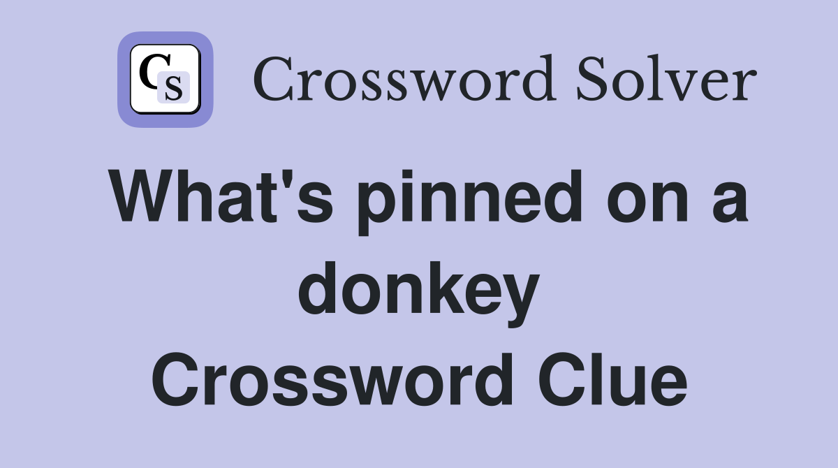 What's pinned on a donkey Crossword Clue