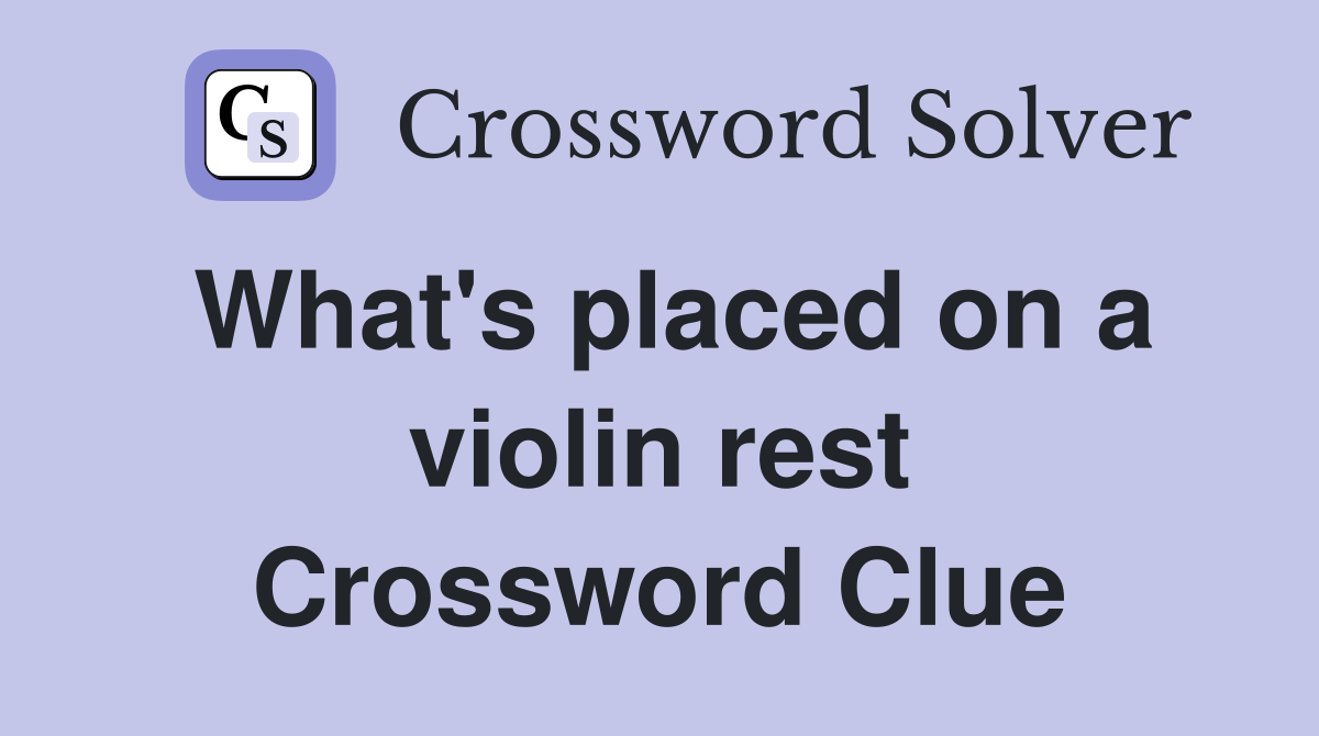 What's placed on a violin rest Crossword Clue