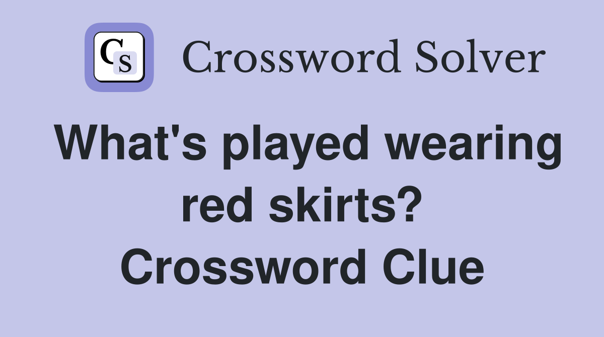 What's played wearing red skirts? Crossword Clue