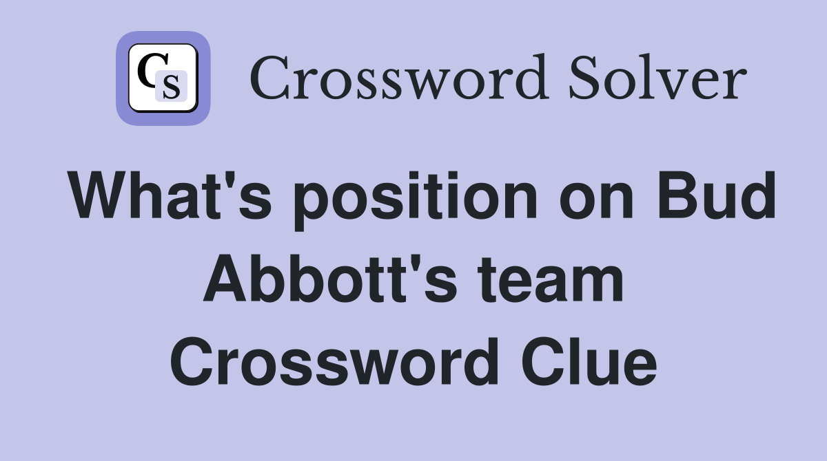 What's position on Bud Abbott's team Crossword Clue