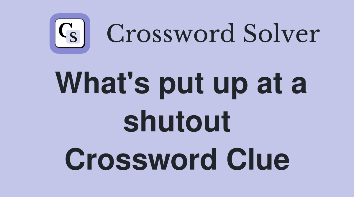 What's put up at a shutout Crossword Clue