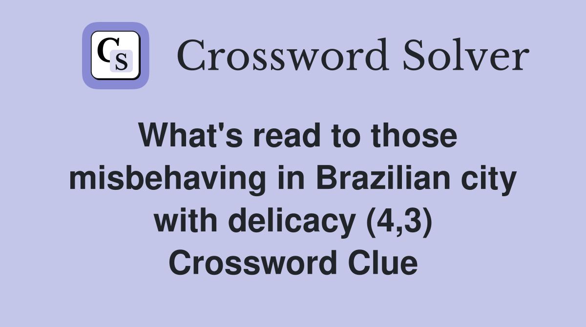 What's read to those misbehaving in Brazilian city with delicacy (4,3) Crossword Clue