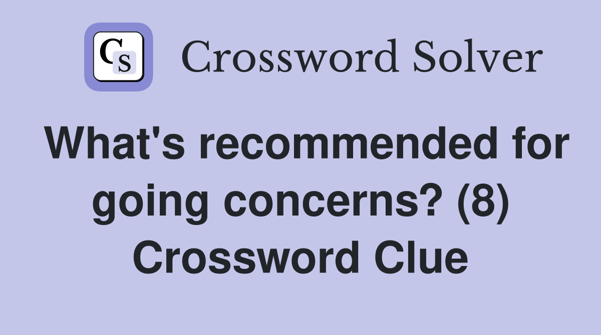 What's recommended for going concerns? (8) Crossword Clue