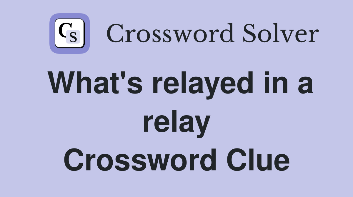 What's relayed in a relay Crossword Clue