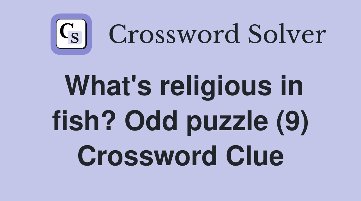 What's religious in fish? Odd puzzle (9) Crossword Clue