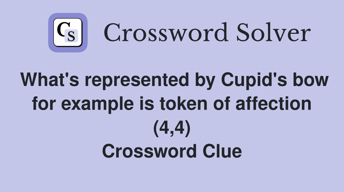 What's represented by Cupid's bow for example is token of affection (4,4) Crossword Clue