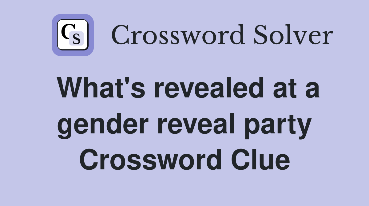 What's revealed at a gender reveal party Crossword Clue