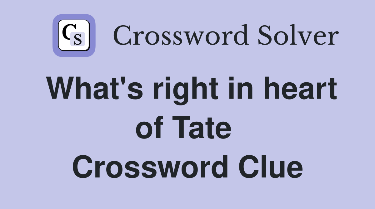 What's right in heart of Tate  Crossword Clue