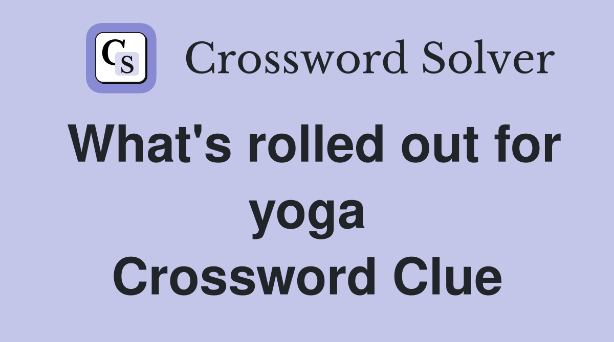What's rolled out for yoga Crossword Clue