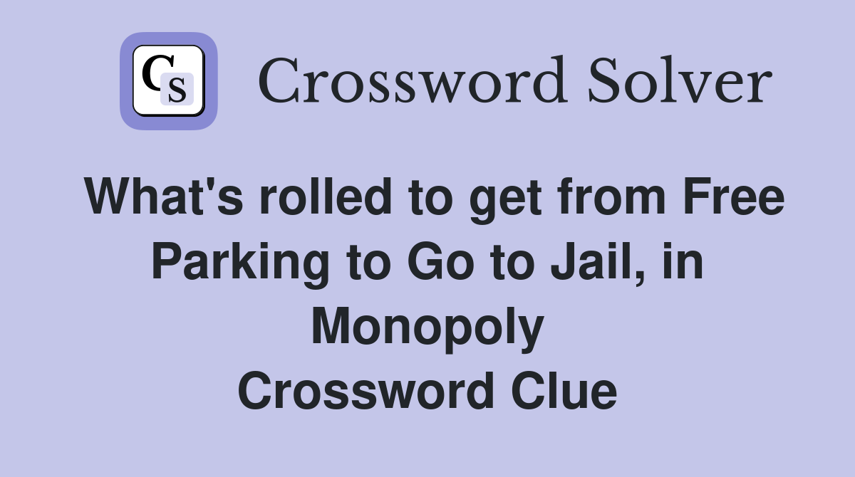 What's rolled to get from Free Parking to Go to Jail, in Monopoly Crossword Clue