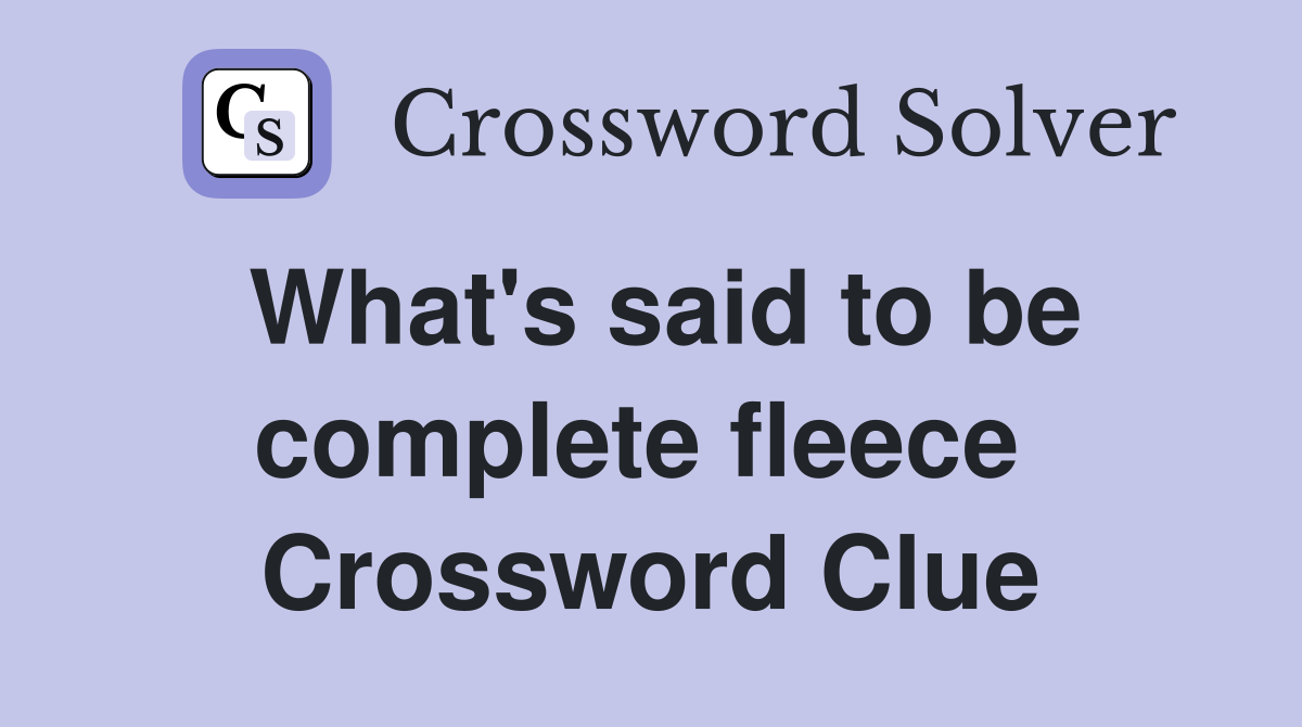 What's said to be complete fleece  Crossword Clue
