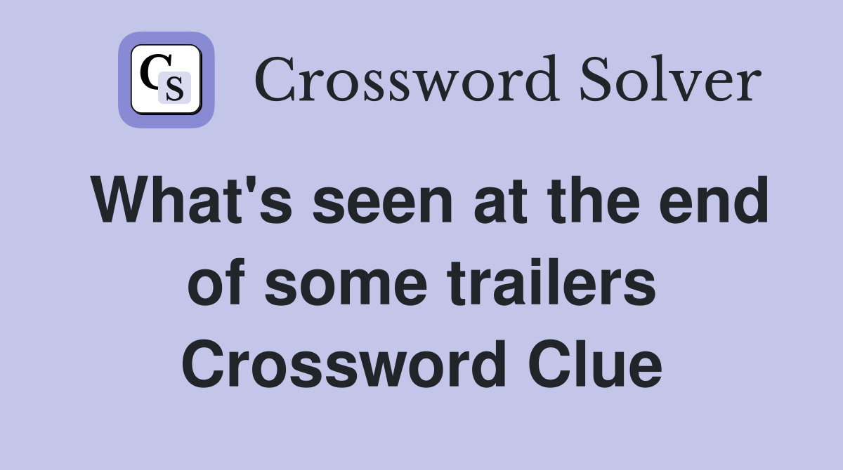 What's seen at the end of some trailers Crossword Clue