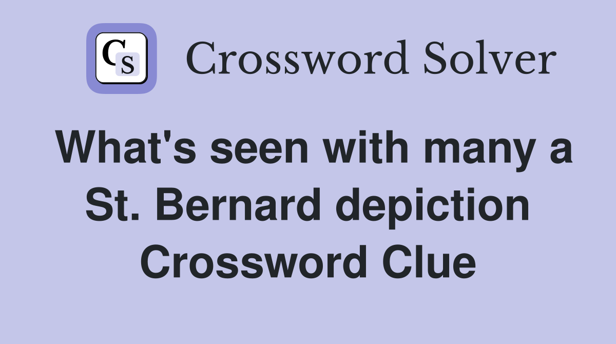 What's seen with many a St. Bernard depiction Crossword Clue