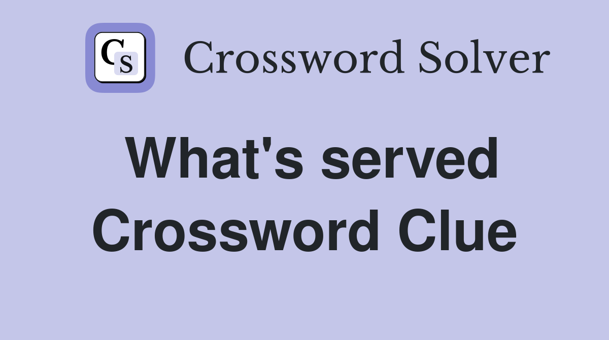 What's served Crossword Clue