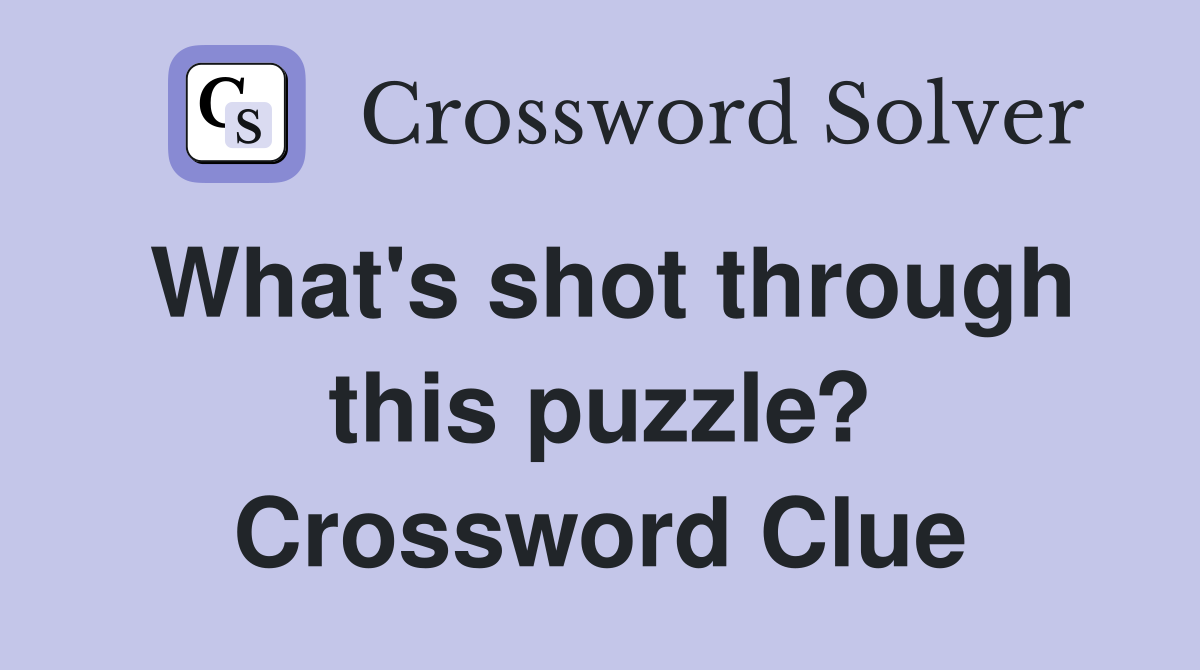 What's shot through this puzzle? Crossword Clue