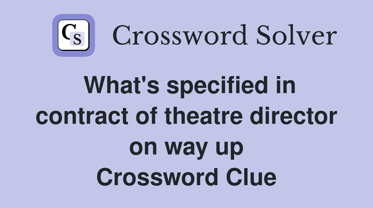 What's specified in contract of theatre director on way up Crossword Clue