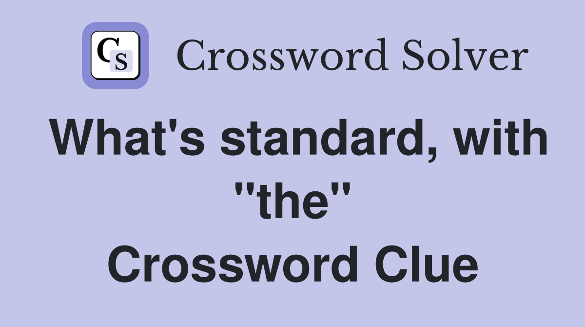 What's standard, with "the" Crossword Clue