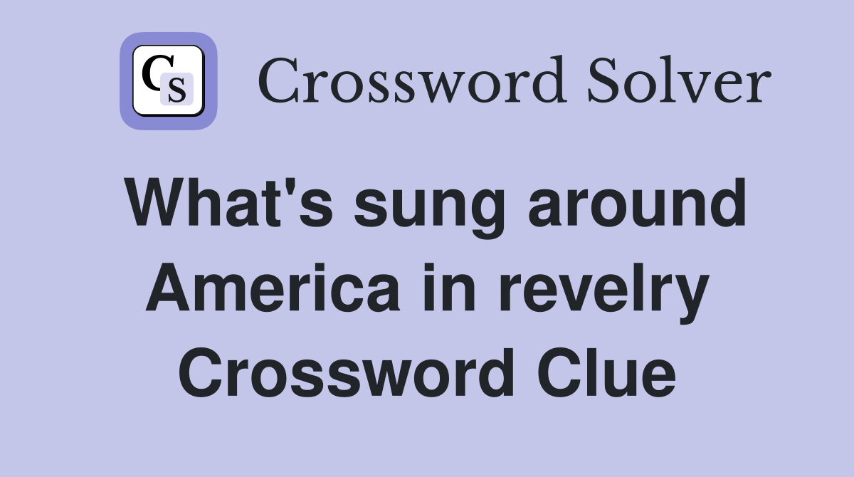 What's sung around America in revelry Crossword Clue