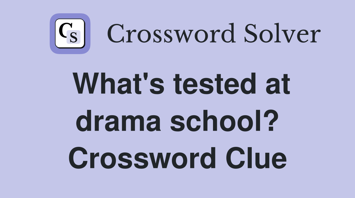 What's tested at drama school? Crossword Clue