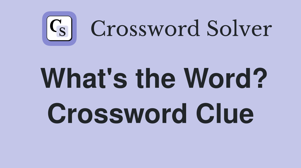What's the Word? Crossword Clue