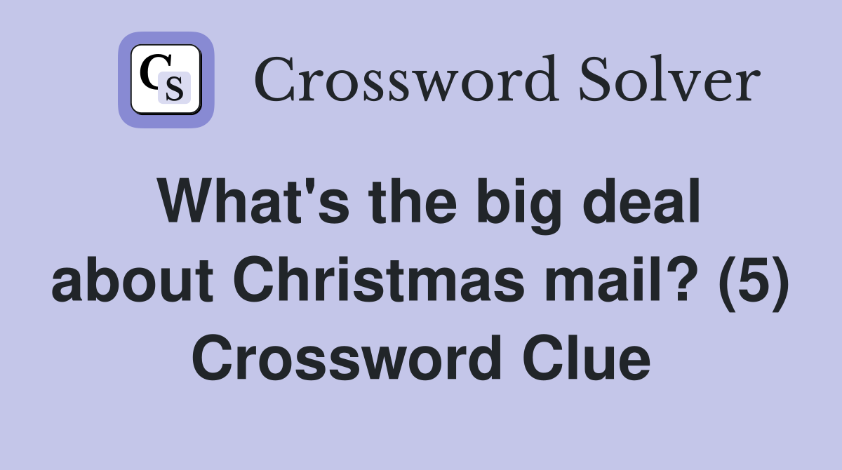 What's the big deal about Christmas mail? (5) Crossword Clue