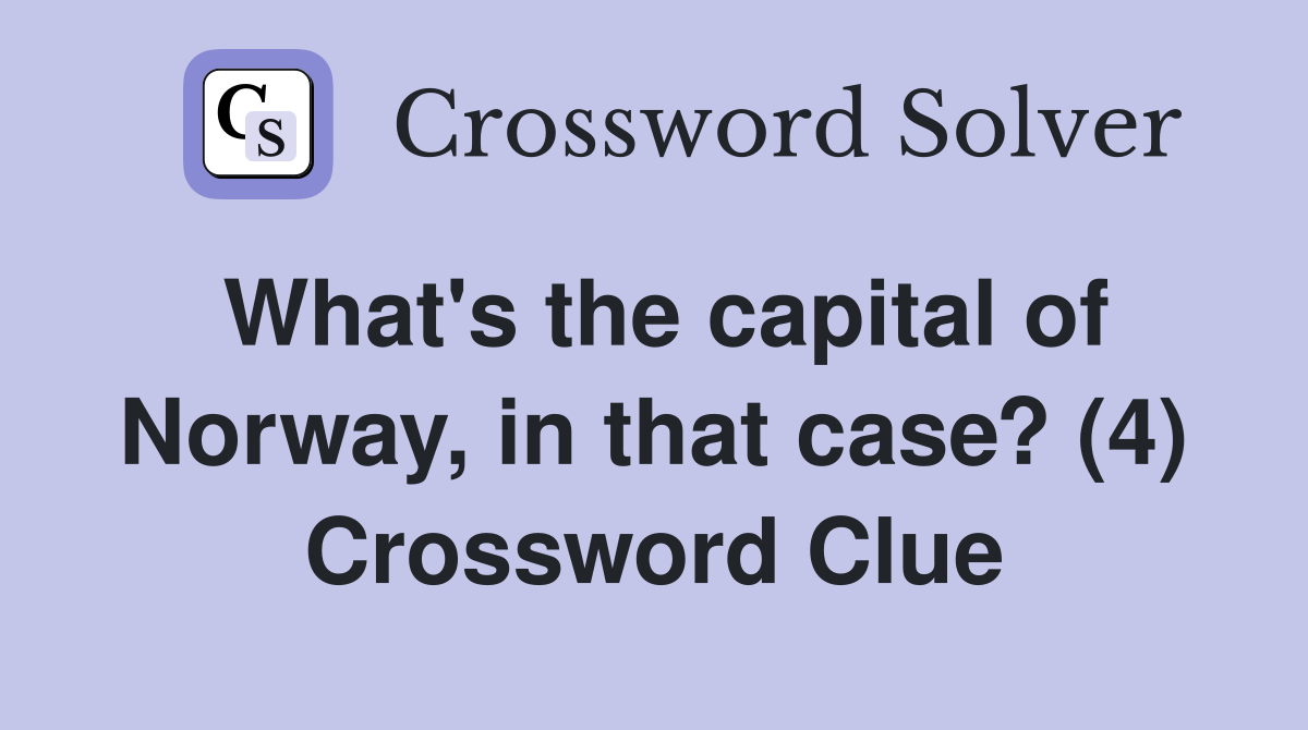 What's the capital of Norway, in that case? (4) Crossword Clue