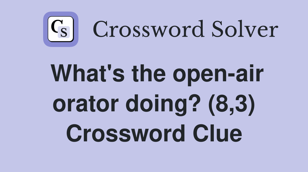 What's the open-air orator doing? (8,3) Crossword Clue