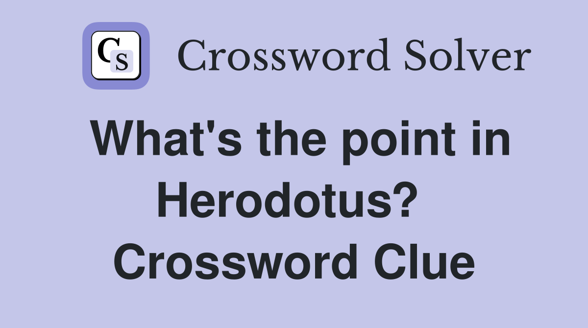 What's the point in Herodotus?  Crossword Clue